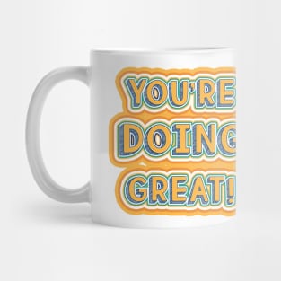 You're doing great! Mug